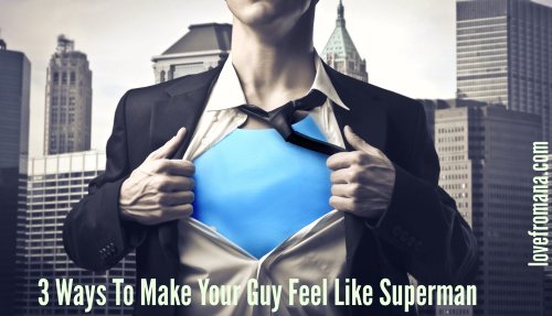 3 Ways To Make Your Guy Feel Like Superman