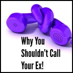 Why You Want to Call Your Ex and Why You Shouldn’t