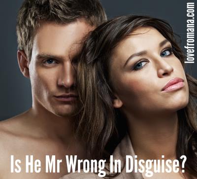 Is he Mr Wrong disguised as Mr Right?