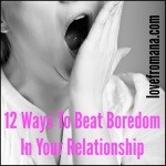 12 Ways to Beat Boredom in Your Relationship
