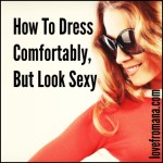 How To Dress Comfortably But Look Sexy