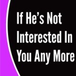 If He's Not Interested In You Any More