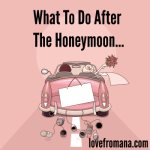 After The Honeymoon, Do More Not Less