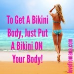 To Get A Bikini Body Just Put A Bikini On Your Body